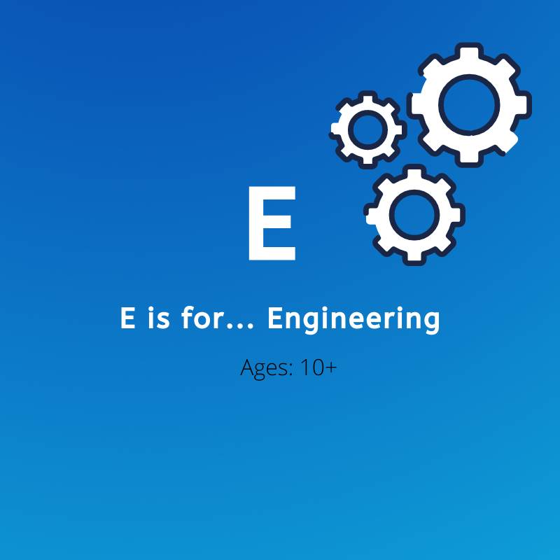 E is for engineering